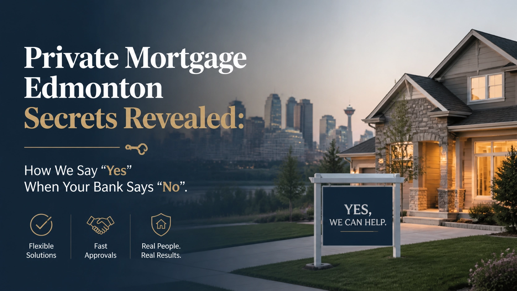 Private Mortgage Edmonton Secrets Revealed: How We Say “Yes” When Your Bank Says “No
